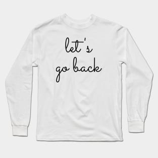 Let's go back typography design Long Sleeve T-Shirt